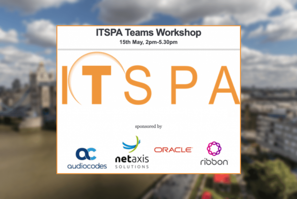 ITSPA Teams Workshop sponsored by Audiocodes, Netaxis Solutions, Oracle, Ribbon